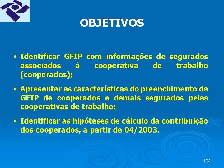 OBJETIVOS • Identificar GFIP com informações de segurados associados à cooperativa de trabalho (cooperados);