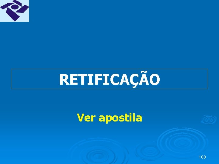 RETIFICAÇÃO Ver apostila 108 