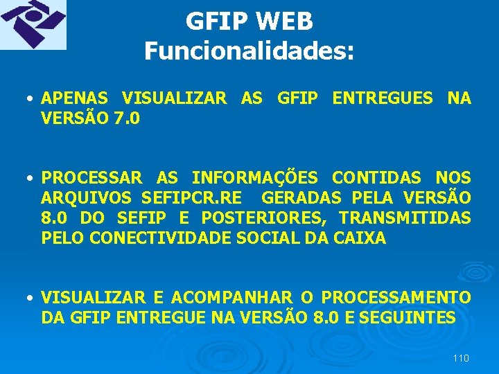 GFIP WEB Funcionalidades: • APENAS VISUALIZAR AS GFIP ENTREGUES NA VERSÃO 7. 0 •