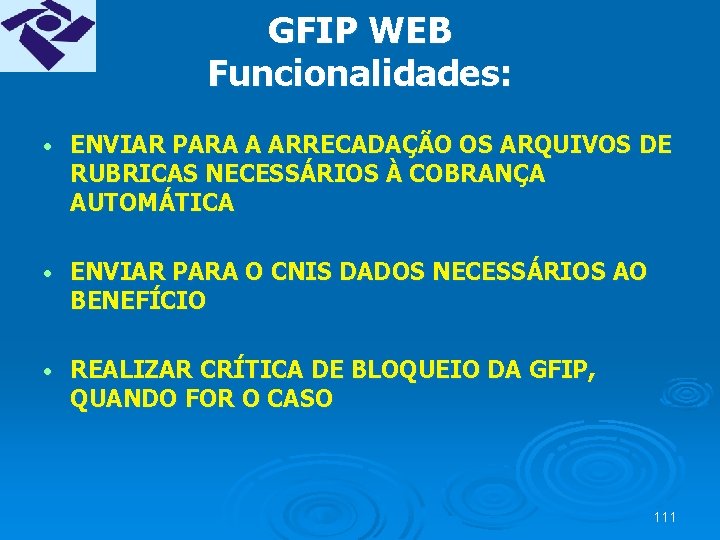 GFIP WEB Funcionalidades: • ENVIAR PARA A ARRECADAÇÃO OS ARQUIVOS DE RUBRICAS NECESSÁRIOS À