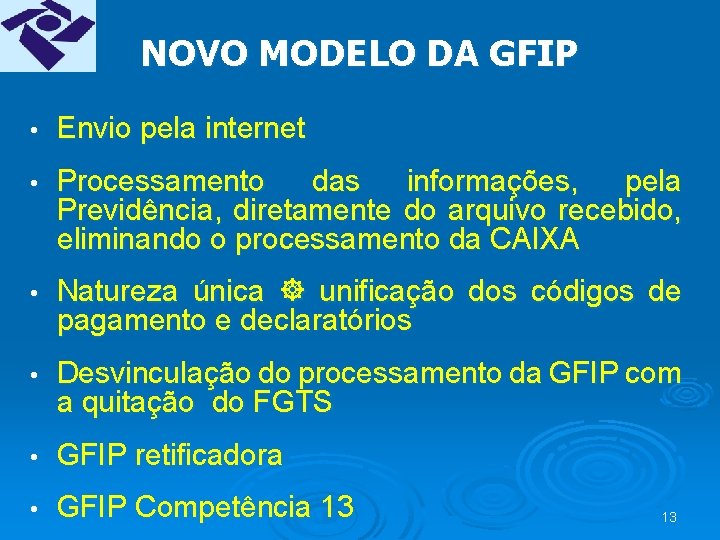 NOVO MODELO DA GFIP • Envio pela internet • Processamento das informações, pela Previdência,