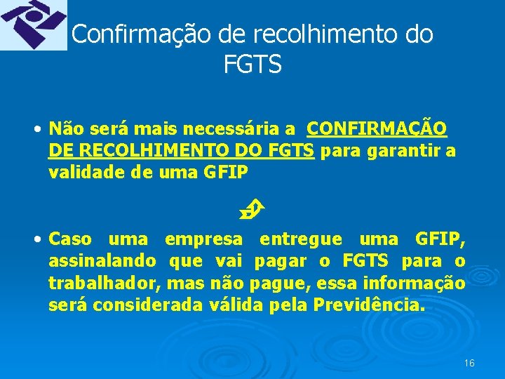 Confirmação de recolhimento do FGTS • Não será mais necessária a CONFIRMAÇÃO DE RECOLHIMENTO