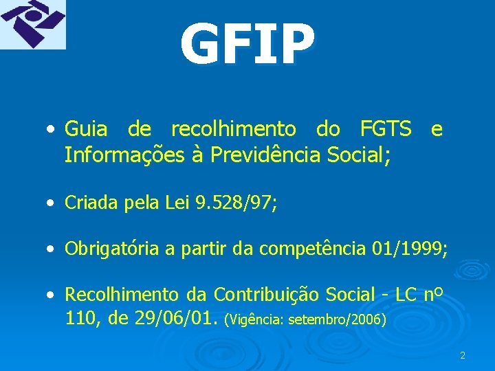 GFIP • Guia de recolhimento do FGTS e Informações à Previdência Social; • Criada