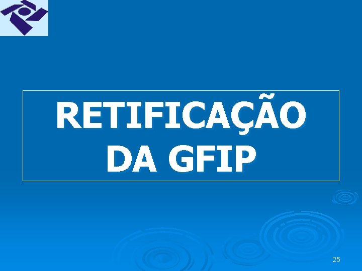 RETIFICAÇÃO DA GFIP 25 
