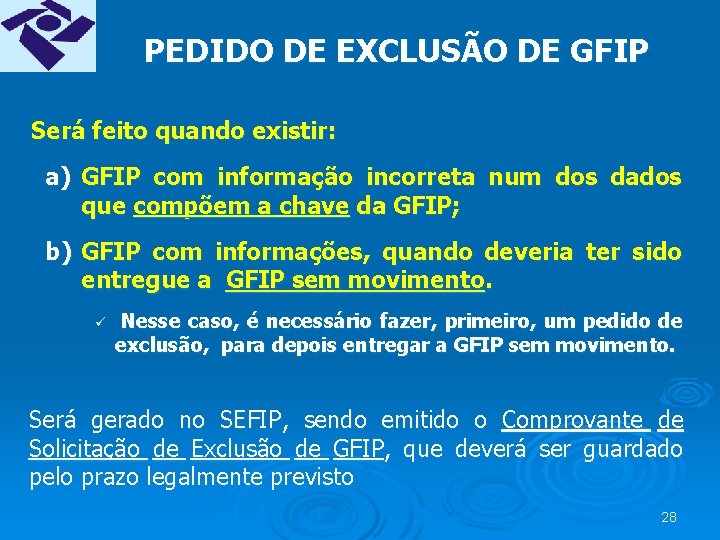 PEDIDO DE EXCLUSÃO DE GFIP Será feito quando existir: a) GFIP com informação incorreta