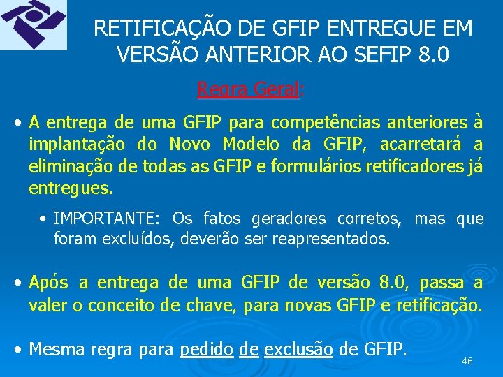 RETIFICAÇÃO DE GFIP ENTREGUE EM VERSÃO ANTERIOR AO SEFIP 8. 0 Regra Geral: •