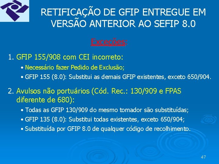 RETIFICAÇÃO DE GFIP ENTREGUE EM VERSÃO ANTERIOR AO SEFIP 8. 0 Exceções: 1. GFIP
