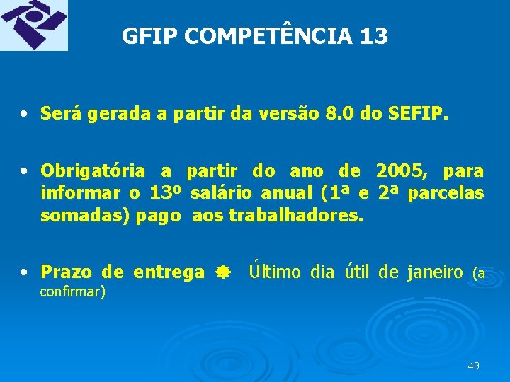 GFIP COMPETÊNCIA 13 • Será gerada a partir da versão 8. 0 do SEFIP.