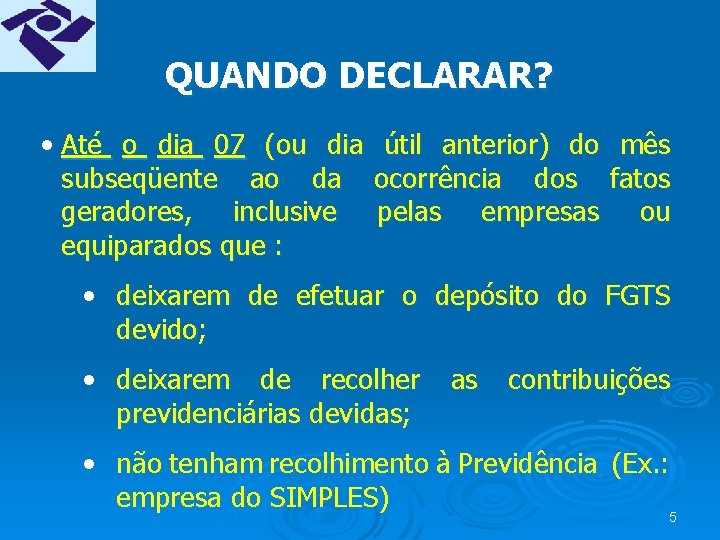 QUANDO DECLARAR? • Até o dia 07 (ou dia subseqüente ao da geradores, inclusive