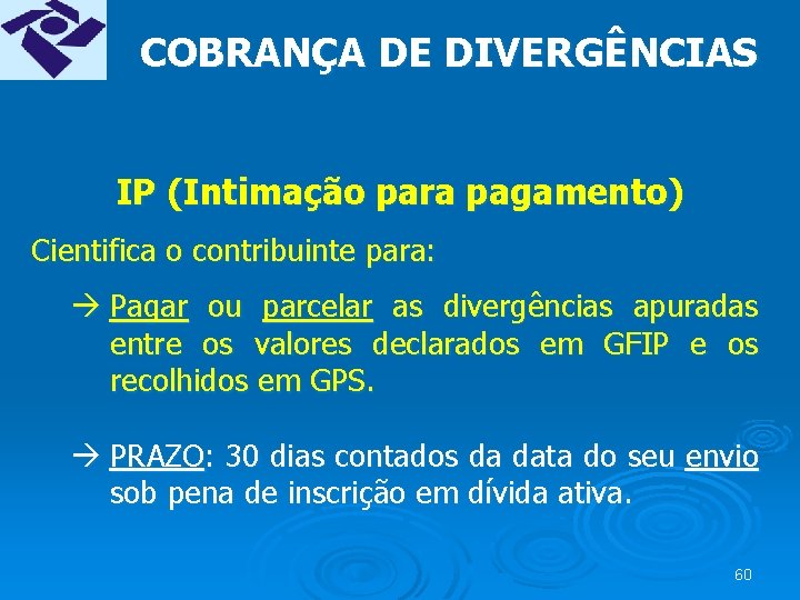 COBRANÇA DE DIVERGÊNCIAS IP (Intimação para pagamento) Cientifica o contribuinte para: à Pagar ou