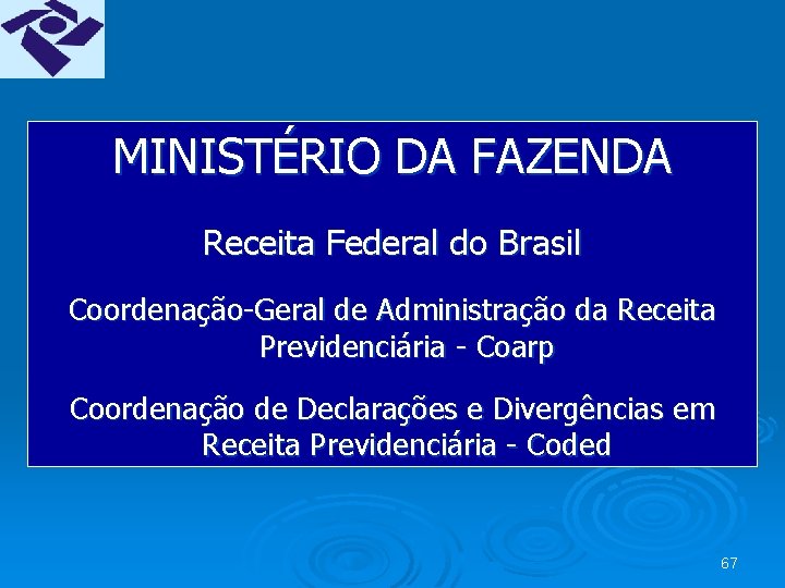 MINISTÉRIO DA FAZENDA Receita Federal do Brasil Coordenação-Geral de Administração da Receita Previdenciária -