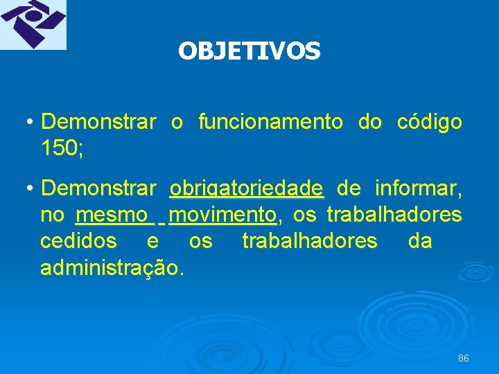 OBJETIVOS • Demonstrar o funcionamento do código 150; • Demonstrar obrigatoriedade de informar, no