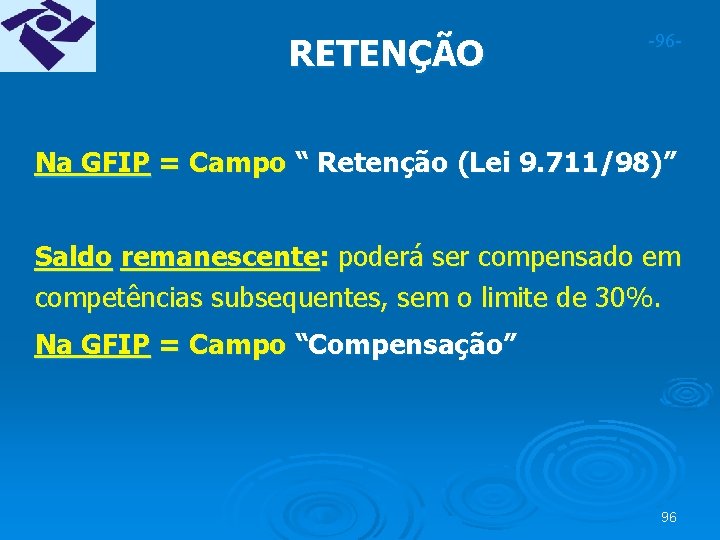 RETENÇÃO -96 - Na GFIP = Campo “ Retenção (Lei 9. 711/98)” Saldo remanescente: