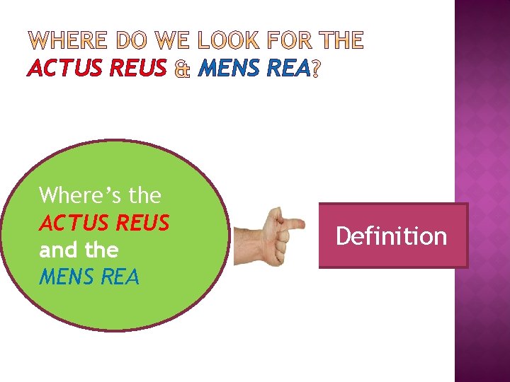ACTUS REUS Where’s the ACTUS REUS and the MENS REA Definition 