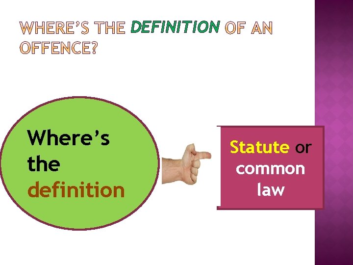 DEFINITION Where’s the definition Statute or common law 