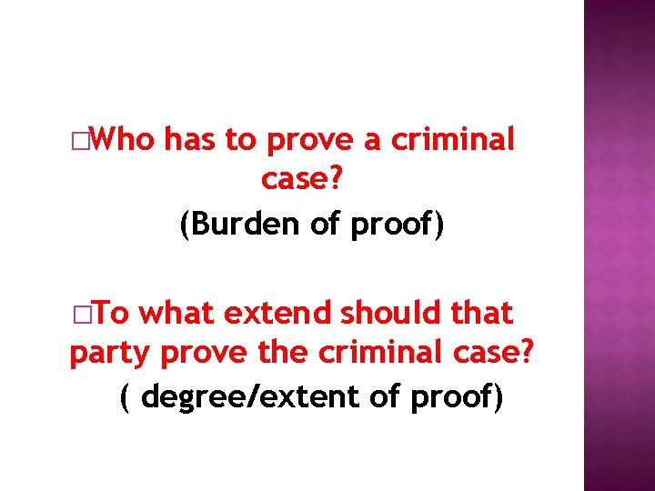 �Who �To has to prove a criminal case? (Burden of proof) what extend should