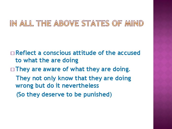 � Reflect a conscious attitude of the accused to what the are doing �