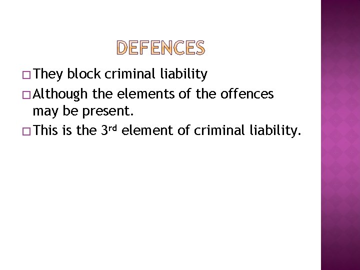 � They block criminal liability � Although the elements of the offences may be