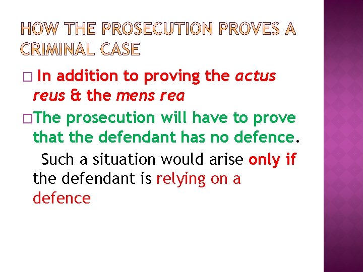 In addition to proving the actus reus & the mens rea �The prosecution will