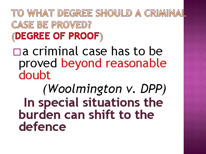 DEGREE OF PROOF �a criminal case has to be proved beyond reasonable doubt (Woolmington