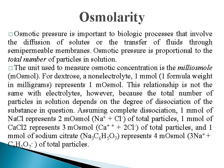 Osmolarity � Osmotic pressure is important to biologic processes that involve the diffusion of