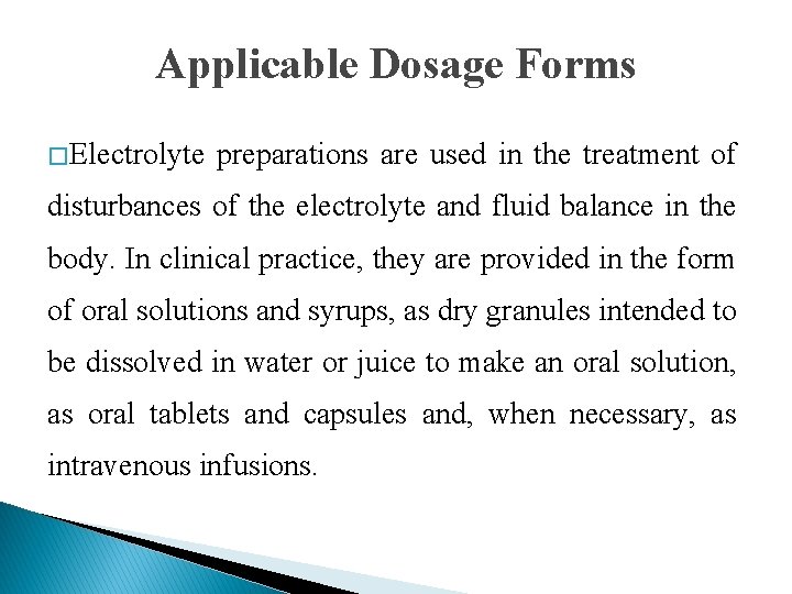 Applicable Dosage Forms � Electrolyte preparations are used in the treatment of disturbances of