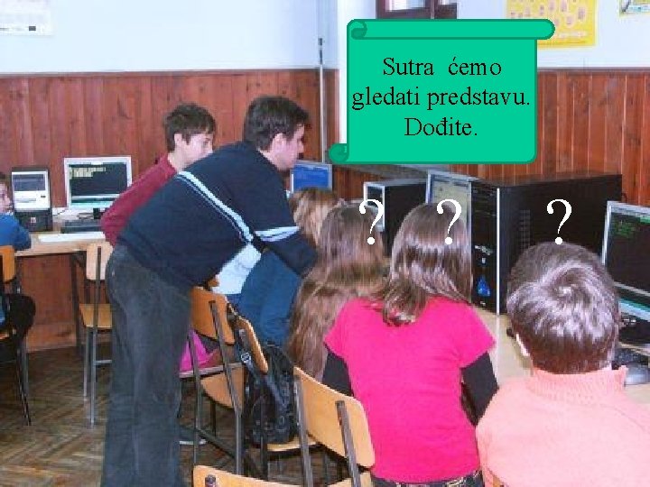 Sutra ćemo Your Main Topic Goes gledati predstavu. Here Dođite. • Your subtopic goes