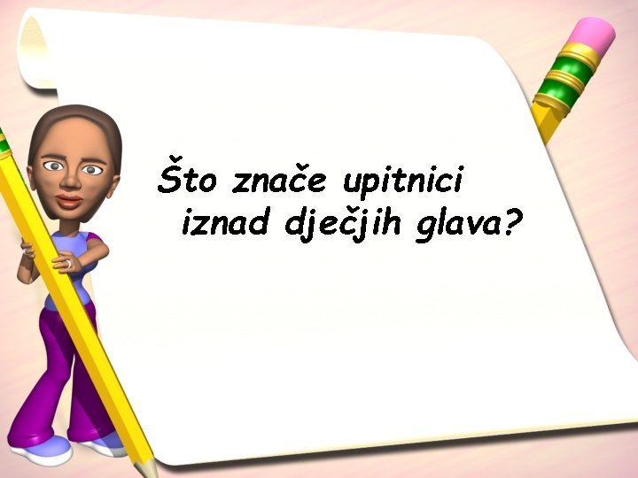 Što znače upitnici iznad dječjih glava? 