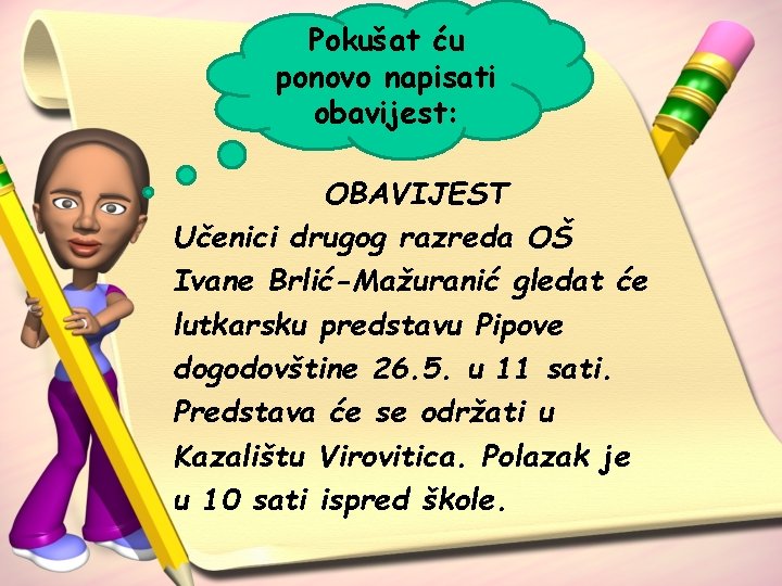 Pokušat ću ponovo napisati obavijest: OBAVIJEST Učenici drugog razreda OŠ Ivane Brlić-Mažuranić gledat će