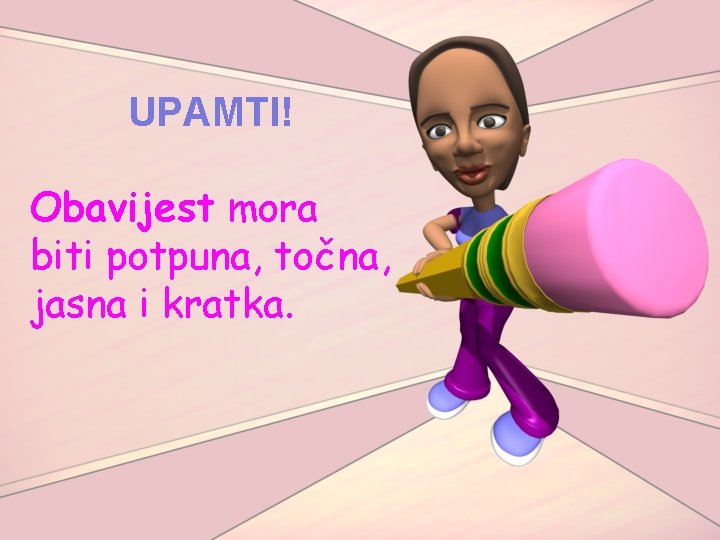 UPAMTI! Obavijest mora biti potpuna, točna, jasna i kratka. 