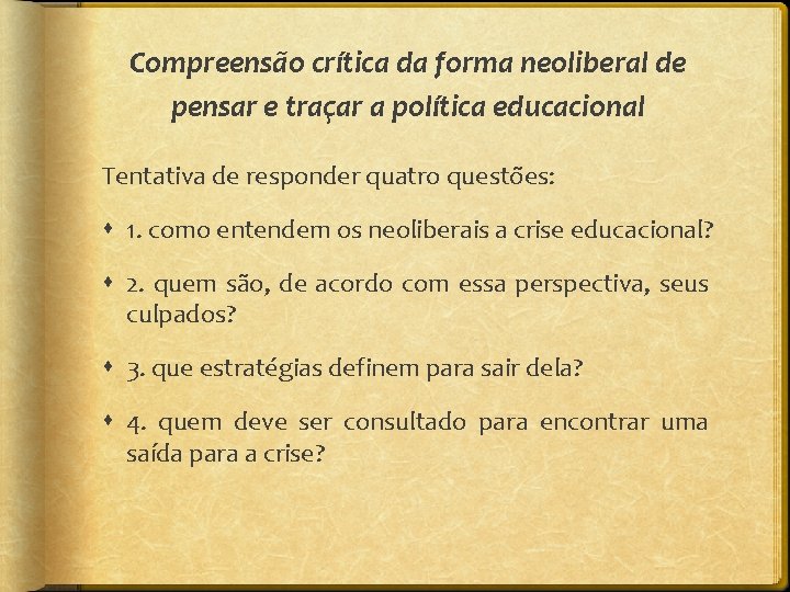 Compreensão crítica da forma neoliberal de pensar e traçar a política educacional Tentativa de