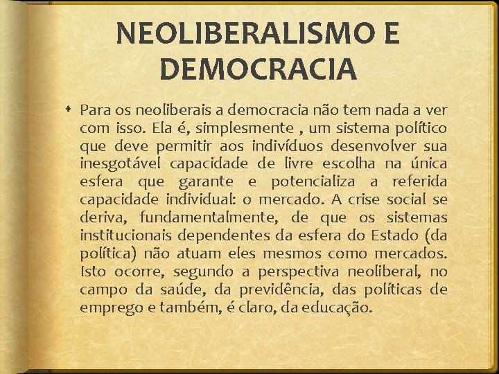 NEOLIBERALISMO E DEMOCRACIA Para os neoliberais a democracia não tem nada a ver com