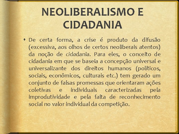 NEOLIBERALISMO E CIDADANIA De certa forma, a crise é produto da difusão (excessiva, aos