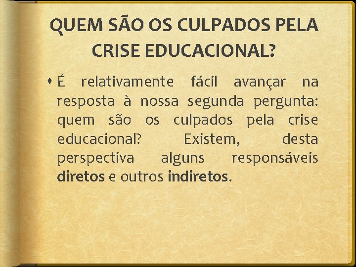 QUEM SÃO OS CULPADOS PELA CRISE EDUCACIONAL? É relativamente fácil avançar na resposta à