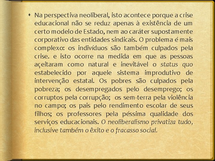  Na perspectiva neoliberal, isto acontece porque a crise educacional não se reduz apenas