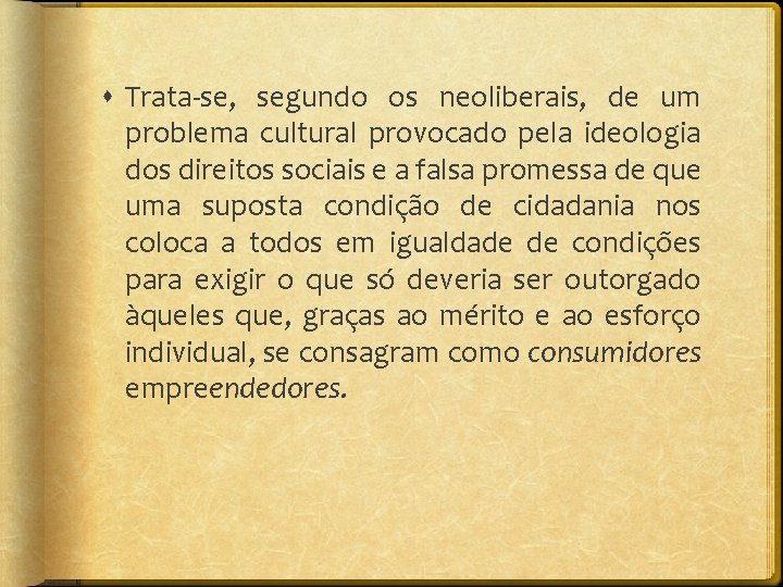  Trata-se, segundo os neoliberais, de um problema cultural provocado pela ideologia dos direitos