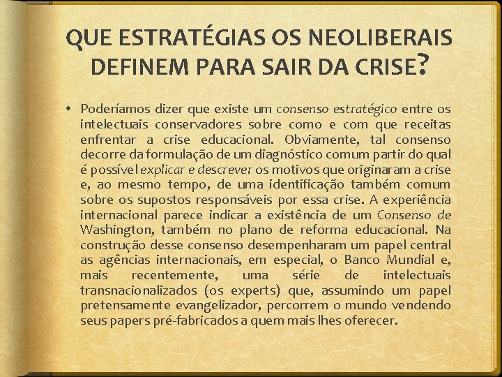 QUE ESTRATÉGIAS OS NEOLIBERAIS DEFINEM PARA SAIR DA CRISE? Poderíamos dizer que existe um