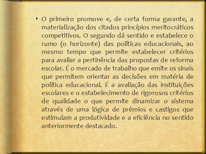  O primeiro promove e, de certa forma garante, a materialização dos citados princípios