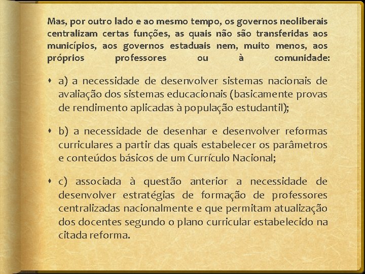 Mas, por outro lado e ao mesmo tempo, os governos neoliberais centralizam certas funções,