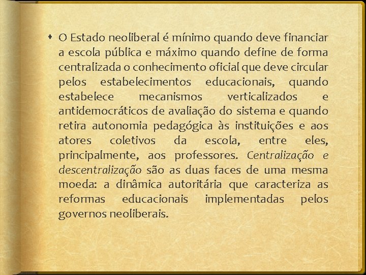  O Estado neoliberal é mínimo quando deve financiar a escola pública e máximo