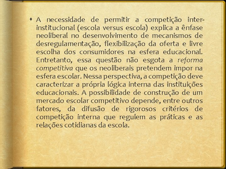  A necessidade de permitir a competição interinstitucional (escola versus escola) explica a ênfase