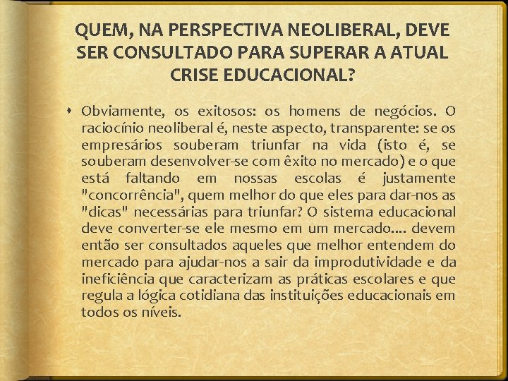 QUEM, NA PERSPECTIVA NEOLIBERAL, DEVE SER CONSULTADO PARA SUPERAR A ATUAL CRISE EDUCACIONAL? Obviamente,