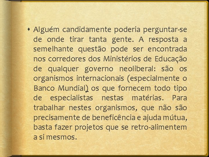  Alguém candidamente poderia perguntar-se de onde tirar tanta gente. A resposta a semelhante