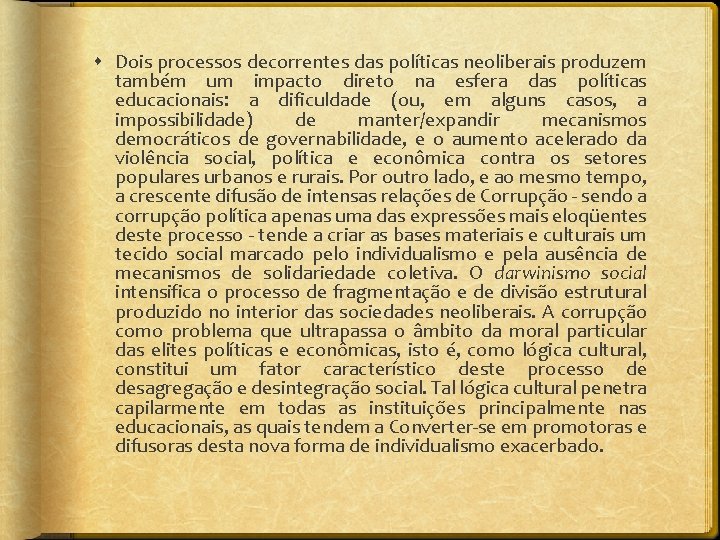  Dois processos decorrentes das políticas neoliberais produzem também um impacto direto na esfera