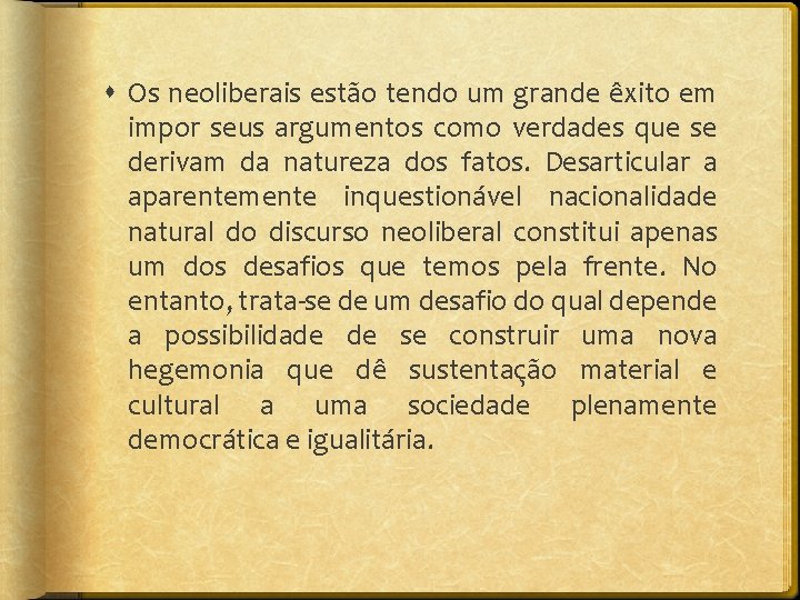  Os neoliberais estão tendo um grande êxito em impor seus argumentos como verdades