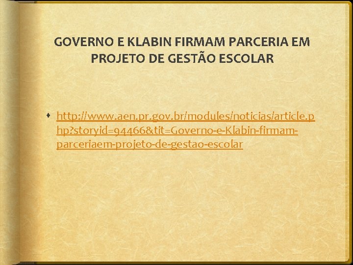 GOVERNO E KLABIN FIRMAM PARCERIA EM PROJETO DE GESTÃO ESCOLAR http: //www. aen. pr.