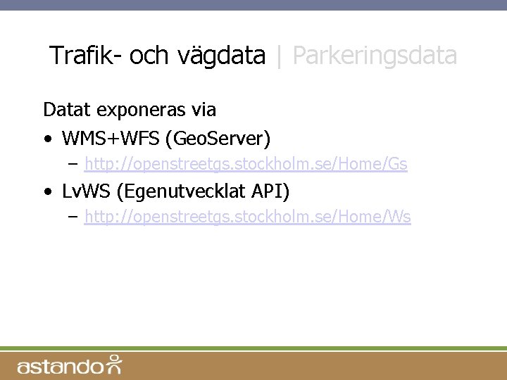 Trafik- och vägdata | Parkeringsdata Datat exponeras via • WMS+WFS (Geo. Server) – http: