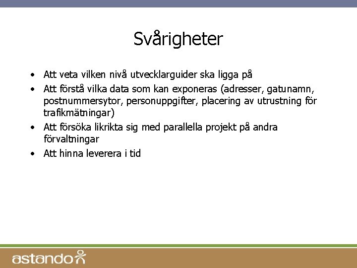 Svårigheter • Att veta vilken nivå utvecklarguider ska ligga på • Att förstå vilka