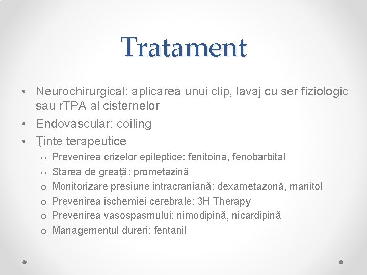 Tratament • Neurochirurgical: aplicarea unui clip, lavaj cu ser fiziologic sau r. TPA al
