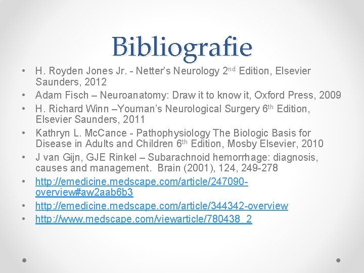 Bibliografie • H. Royden Jones Jr. - Netter’s Neurology 2 nd Edition, Elsevier Saunders,